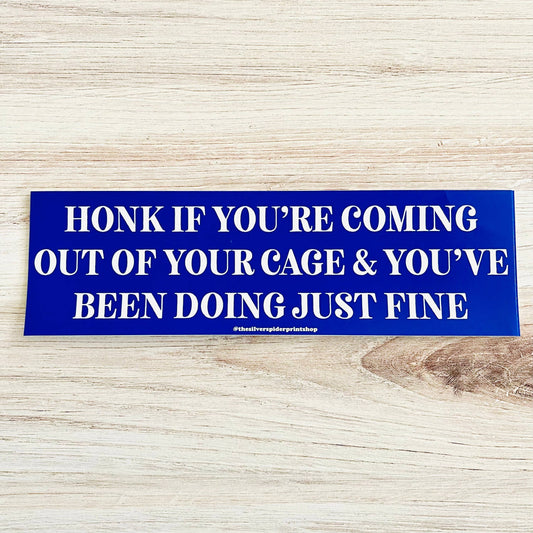 Coming Out Of Your Cage And Doing Just Fine Bumper Sticker