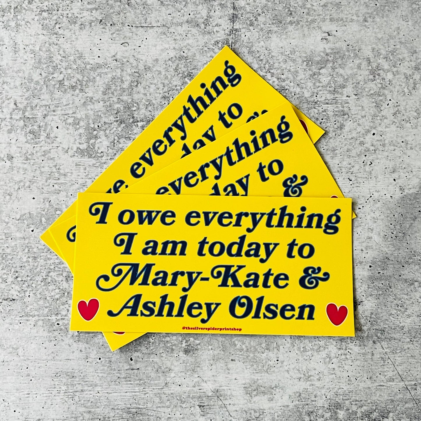 I Owe Everything To Mary Kate and Ashley Bumper Sticker
